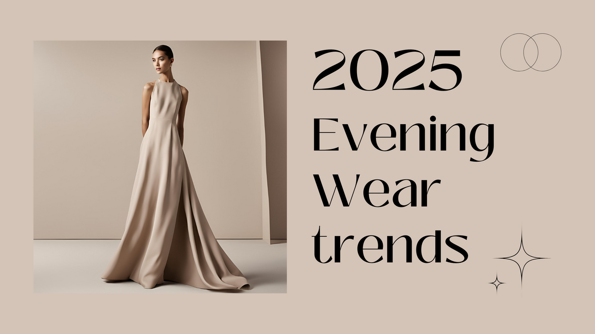 Fashion Forward: Evening Wear Trends to Watch in 2025